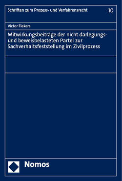 Mitwirkungsbeiträge der nicht darlegungs- und beweisbelasteten Partei zur Sachverhaltsfeststellung im Zivilprozess von Fiekers,  Victor