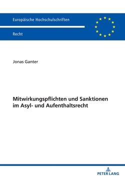 Mitwirkungspflichten und Sanktionen im Asyl- und Aufenthaltsrecht von Ganter,  Jonas