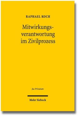 Mitwirkungsverantwortung im Zivilprozess von Koch,  Raphael