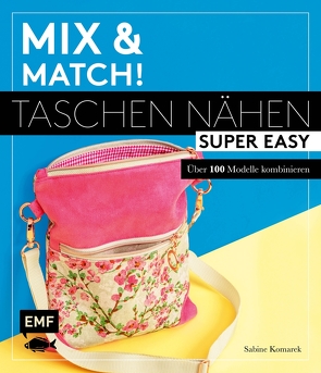 Mix and match! Taschen nähen super easy von Komarek,  Sabine