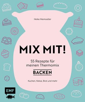 MIX MIT! 55 Rezepte für meinen Thermomix – Backen von Niemoeller,  Heike