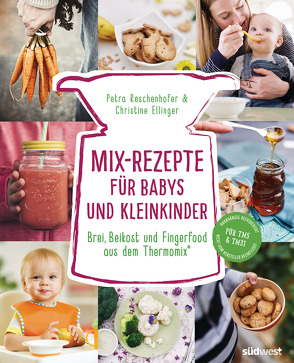 Mix-Rezepte für Babys und Kleinkinder von Ellinger,  Christine, Reschenhofer,  Petra