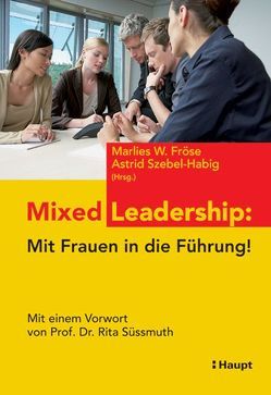 Mixed Leadership: Mit Frauen in die Führung! von Fröse,  Marlies W., Szebel-Habig,  Astrid