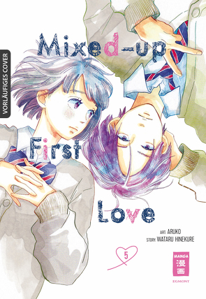 Mixed-up First Love 05 von Aruko, Hinekure,  Wataru, Kamada,  Tabea