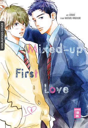 Mixed-up First Love 06 von Aruko, Hinekure,  Wataru, Kamada,  Tabea