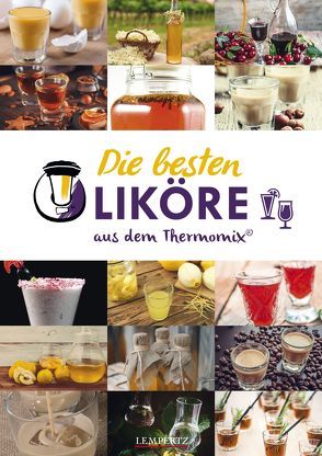 mixtipp: Die besten Liköre – Rezepte für den Thermomix® von Watermann,  Antje