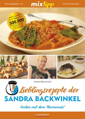 mixtipp Lieblingsrezepte der Sandra Backwinkel: Kochen mit dem Thermomix von Backwinkel,  Sandra, Watermann,  Antje