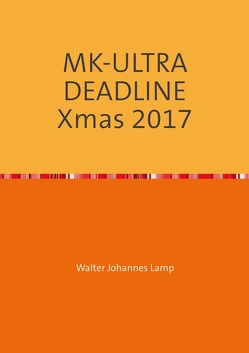 MK-ULTRA / MK-ULTRA DEADLINE Xmas 2017 von Lamp,  Walter