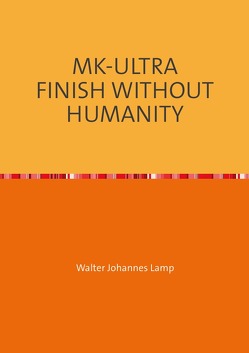 MK-ULTRA / MK-ULTRA FINISH WITHOUT HUMANITY von Lamp,  Walter