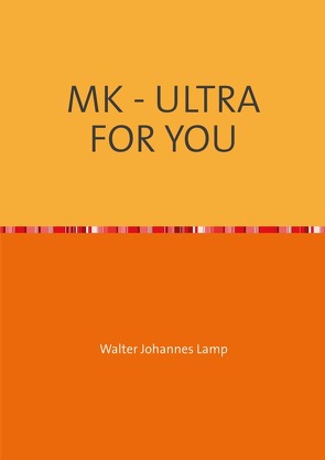 MK-ULTRA / MK – ULTRA FOR YOU von Lamp,  Walter