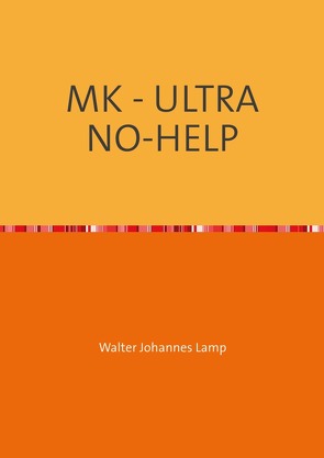 MK-ULTRA / MK – ULTRA NO-HELP von Lamp,  Walter