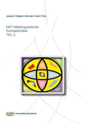 MKT Metalinguistischer Kompetenztest TEIL 3 von Hofer,  Barbara, Jessner,  Ulrike, Moroder,  Verena, Pellegrini,  Claudia, Pinto,  Maria Antonietta