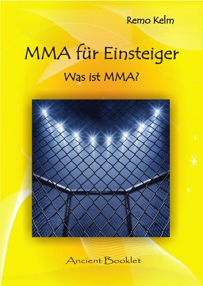 MMA für Einsteiger – Was ist MMA? von Kelm,  Remo