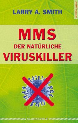 MMS – Der natürliche Viruskiller von Smith,  Larry A
