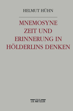 Mnemosyne. Zeit und Erinnerung in Hölderlins Denken von Hühn,  Helmut
