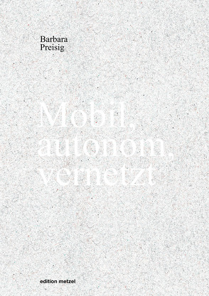 Mobil, autonom, vernetzt von Preisig,  Barbara