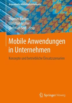 Mobile Anwendungen in Unternehmen von Barton,  Thomas, Müller,  Christian, Seel,  Christian