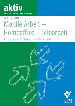 Mobile Arbeit – Homeoffice – Telearbeit von Augsten,  Katrin