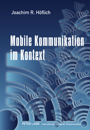 Mobile Kommunikation im Kontext von Höflich,  Joachim