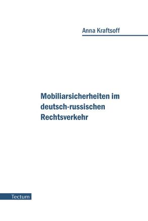 Mobiliarsicherheiten im deutsch-russischen Rechtsverkehr von Kraftsoff,  Anna
