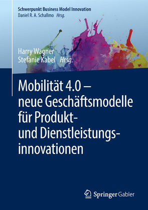 Mobilität 4.0 – neue Geschäftsmodelle für Produkt- und Dienstleistungsinnovationen von Kabel,  Stefanie, Wagner,  Harry