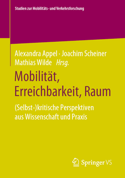 Mobilität, Erreichbarkeit, Raum von Appel,  Alexandra, Scheiner,  Joachim, Wilde,  Mathias