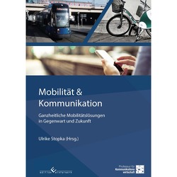 Mobilität & Kommunikation – Ganzheitliche Mobilitätslösungen in Gegenwart und Zukunft von Stopka,  Ulrike