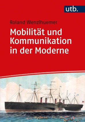 Mobilität und Kommunikation in der Moderne von Wenzlhuemer,  Roland
