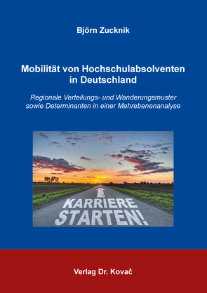 Mobilität von Hochschulabsolventen in Deutschland von Zucknik,  Björn