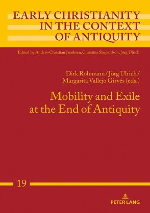 Mobility and Exile at the End of Antiquity von Rohmann,  Dirk, Ulrich,  Jörg, Vallejo Girvés,  Margarita