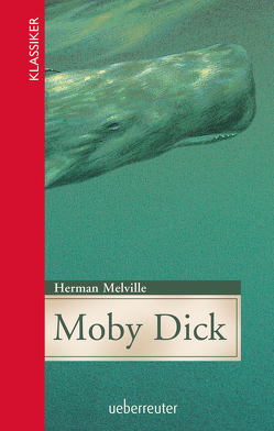 Moby Dick (Klassiker der Weltliteratur in gekürzter Fassung, Bd. ?) von Melville,  Herman