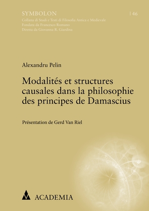 Modalités et structures causales dans la philosophie des principes de Damascius von Pelin,  Alexandru