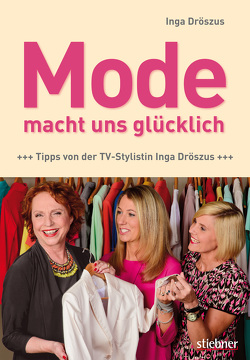 Mode macht uns glücklich – Tipps von der TV-Stylistin Inga Dröszus von Dröszus,  Inga