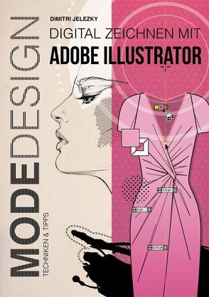 Modedesign – Digital Zeichnen mit Adobe Illustrator von Eletski,  Dimitri, Jelezky,  Dimitri