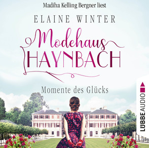 Modehaus Haynbach – Momente des Glücks von Bergner,  Madiha Kelling, Winter,  Elaine