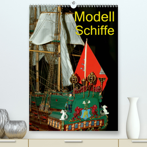 Modell Schiffe (Premium, hochwertiger DIN A2 Wandkalender 2021, Kunstdruck in Hochglanz) von Burkhardt,  Bert