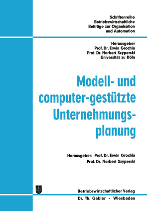 Modell- und computer-gestützte Unternehmungsplanung von Grochla,  Erwin, Szyperski,  Norbert