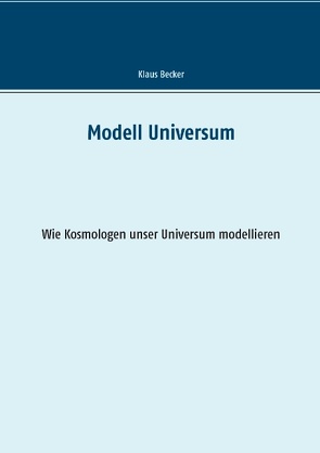 Modell Universum von Becker,  Klaus