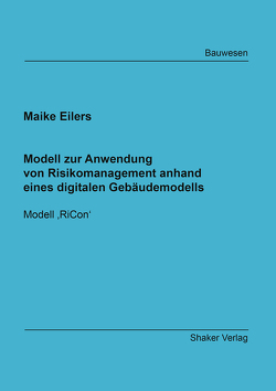 Modell zur Anwendung von Risikomanagement anhand eines digitalen Gebäudemodells von Eilers,  Maike