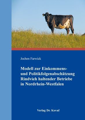 Modell zur Einkommens- und Politikfolgenabschätzung Rindvieh haltender Betriebe in Nordrhein-Westfalen von Farwick,  Jochen