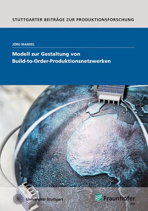 Modell zur Gestaltung von Build-to-Order-Produktionsnetzwerken. von Mandel,  Jörg