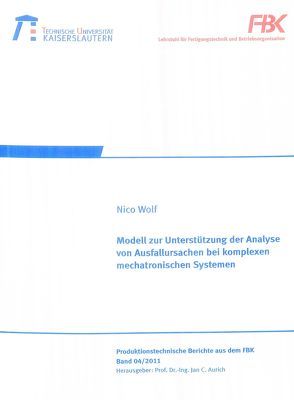 Modell zur Unterstützung der Analyse von Ausfallursachen bei komplexen mechatronischen Systemen von Wolf,  Nico