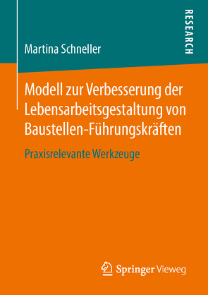 Modell zur Verbesserung der Lebensarbeitsgestaltung von Baustellen-Führungskräften von Schneller,  Martina