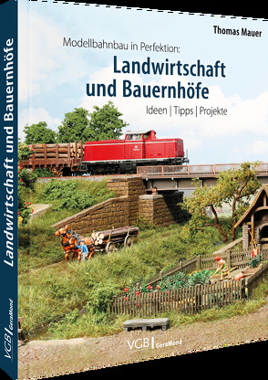 Modellbahnbau in Perfektion: Landwirtschaft und Bauernhöfe von Mauer,  Thomas