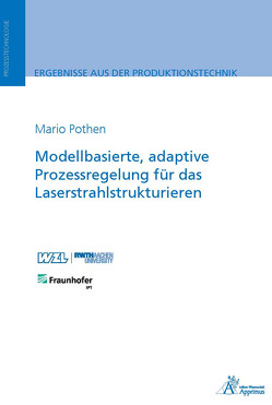 Modellbasierte, adaptive Prozessregelung für das Laserstrahlstrukturieren von Pothen,  Mario