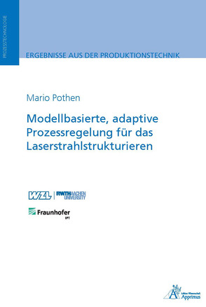 Modellbasierte, adaptive Prozessregelung für das Laserstrahlstrukturieren von Pothen,  Mario