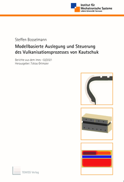 Modellbasierte Auslegung und Steuerung des Vulkanisationsprozesses von Kautschuk von Bosselmann,  Steffen, Ortmaier,  Tobias