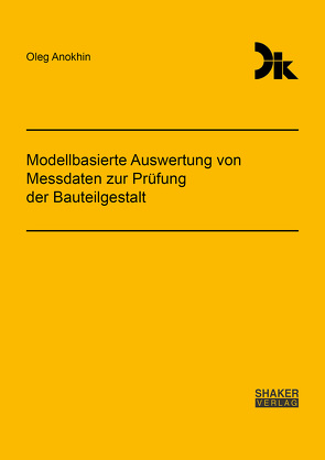 Modellbasierte Auswertung von Messdaten zur Prüfung der Bauteilgestalt von Anokhin,  Oleg