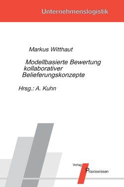 Modellbasierte Bewertung kollaborativer Belieferungskonzepte von Kuhn,  Axel, Witthaut,  Markus