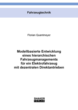 Modellbasierte Entwicklung eines hierarchischen Fahrzeugmanagements für ein Elektrofahrzeug mit dezentralen Direktantrieben von Quantmeyer,  Florian
